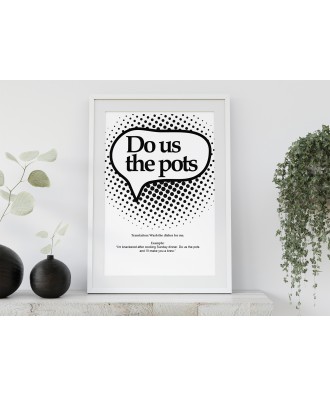 Do us the Pots - Yorkshire Dialect Print Sayings - Slang - Wall Art - Home Decor