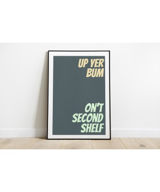 Up Yer Bum On't Second Shelf - Yorkshire Dialect Print Sayings - Slang - Wall Art - Home Decor
